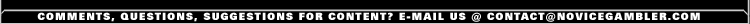 Novice Gambler - the # 1 source for free gambling information for beginners - news, links, tips, odds, free gambling, strategy and more